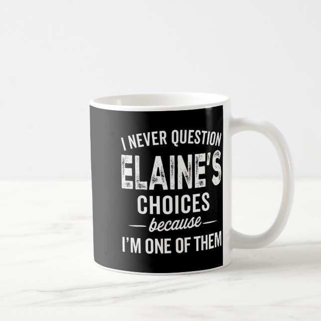 Mug I Never Question Elaine’s Choices - Elaine D Name  (Droite)