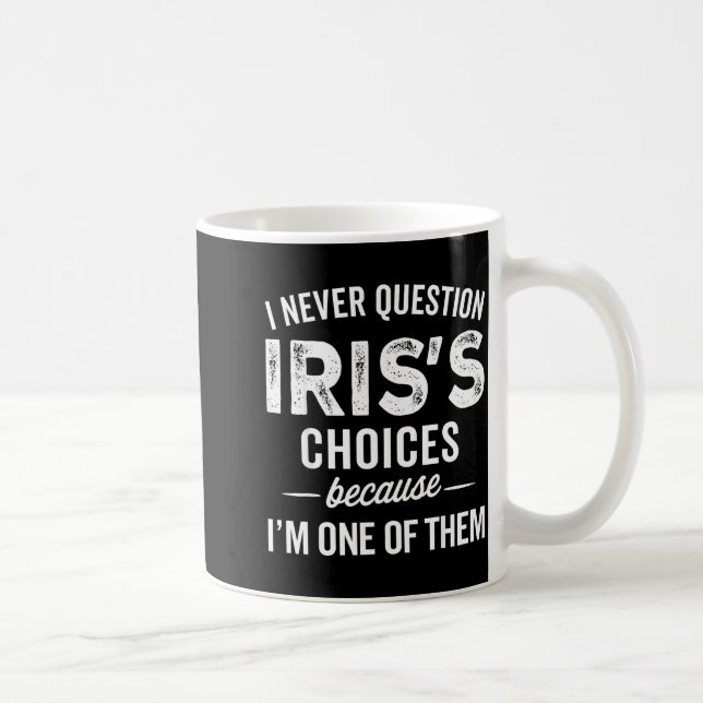 Mug I Never Question Iris’s Choices - Iris D Name  (Droite)
