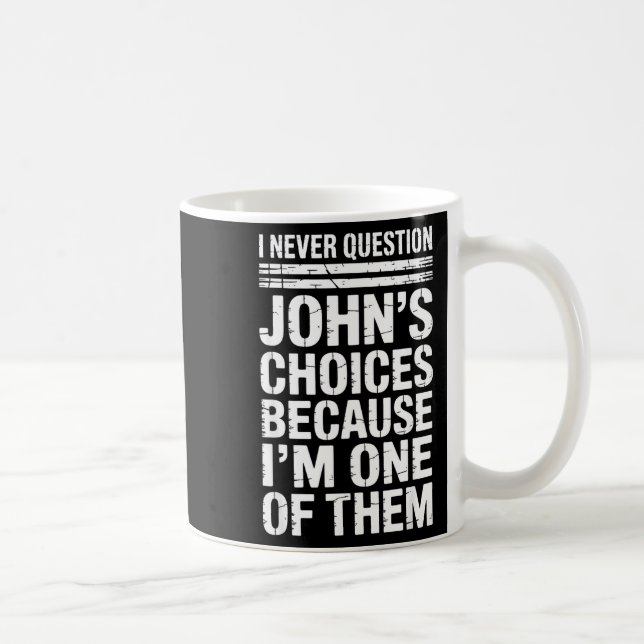 Mug I Never Question John's Choices Because I'm One Of (Droite)
