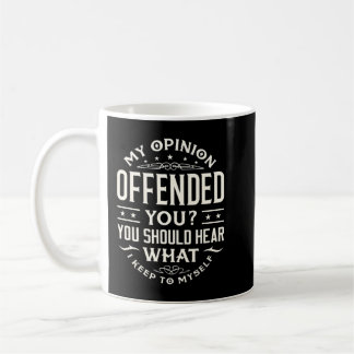 Mug I Offended You Offensive Person.png