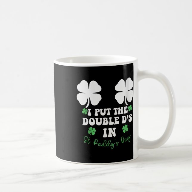 Mug I Put The Double D's In St Paddy's Day Funny St Pa (Droite)