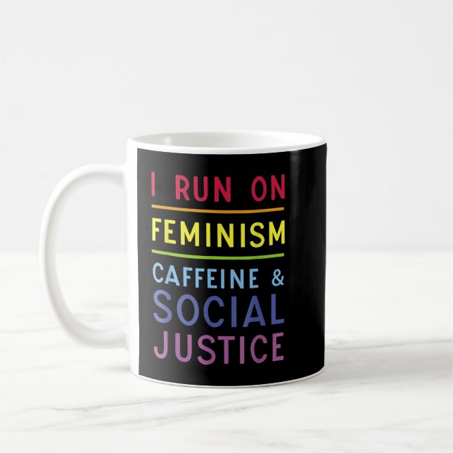 Mug I Run On Feminism Caffeine and Social Justice  (Gauche)