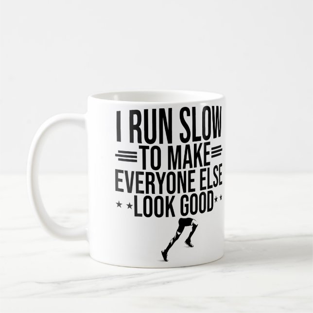 Mug I Run Slow To Make Everyone Else Look Good Funny R (Gauche)
