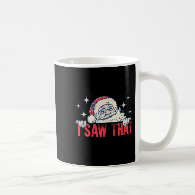 Mug I Saw That Santa Claus Funny Christmas Holiday  (Droite)