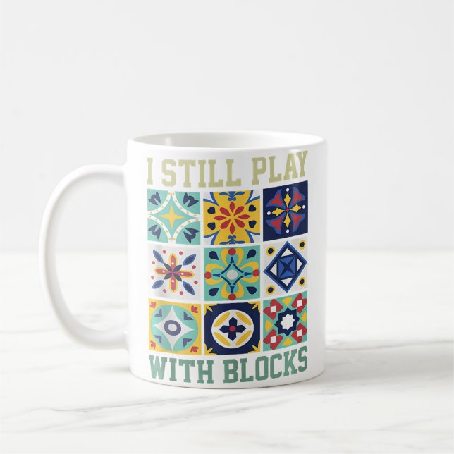 Mug I Still Play With Blocks Quilting Humor For Women (Gauche)