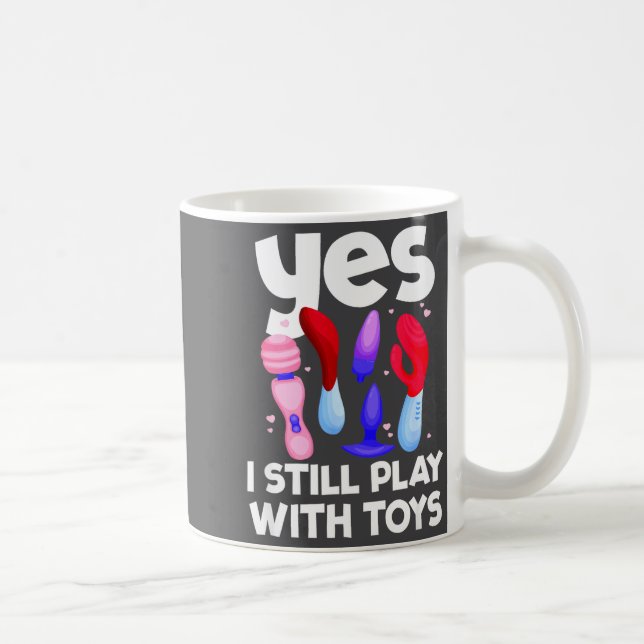 Mug I Still Play With Toys Raunchy Humor Women's Embar (Droite)