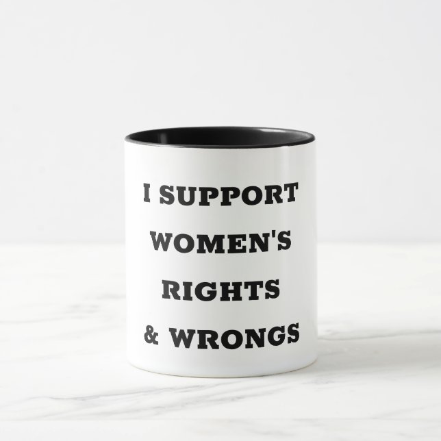 Mug I Support Women's Rights and Wrongs (Centre)