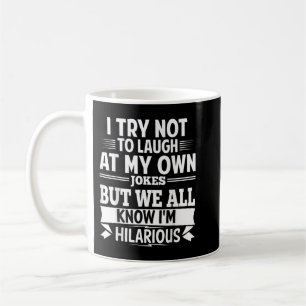 Mug I Try Not To Laugh At My Own Jokes, Hilarious Sass