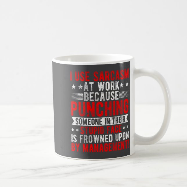Mug I Use Sarcasm At Work Because Punching, Sarcastic  (Droite)