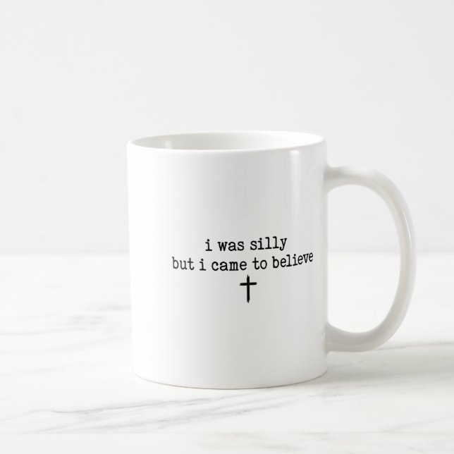 Mug I Was Silly But I Came To Believe Shirt  (Droite)