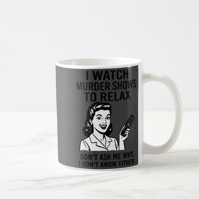Mug I Watch Murder Shows To Relax Funny Retro True Cri (Droite)