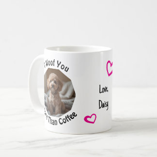 Mug I woof you more than coffee Dog Mom Love Photo