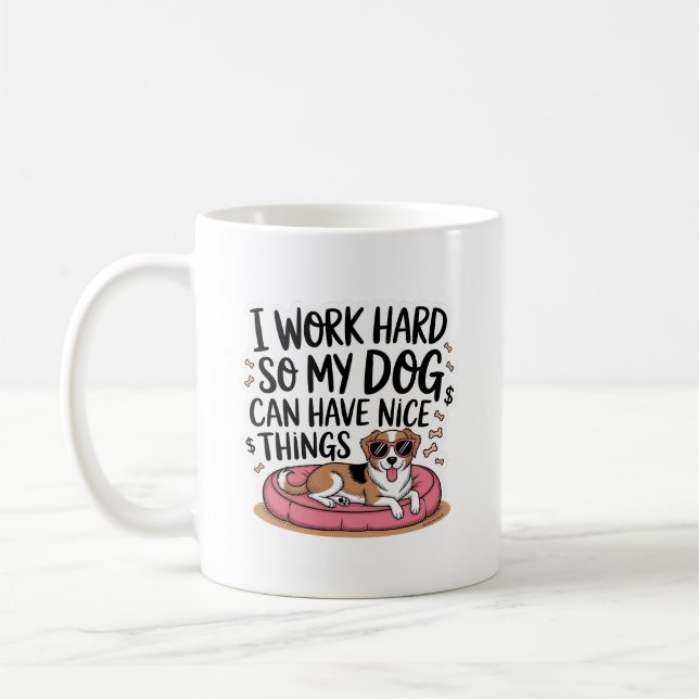 Mug I Work Hard So My Dog Can Have Nice Things (Gauche)