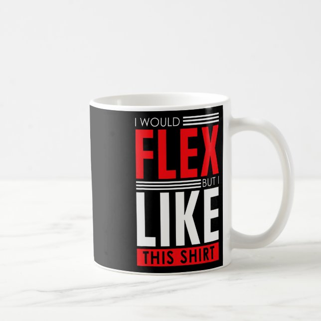 Mug I Would Flex - Funny Bodybuilding Quote  (Droite)