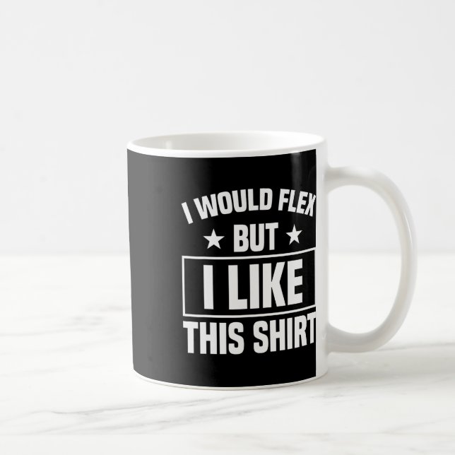 Mug I Would Flex Strength Sports Gym Funny Bodybuildin (Droite)