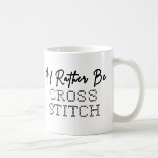 Mug I'd Rather Be Cross Stitching - Cross Stitcher