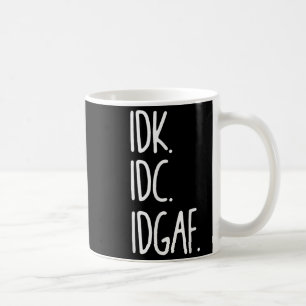 Mug Idk Idc Idgaf - Drôle Sarcastique Je Ne Sais Pas J