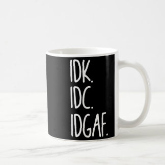 Mug Idk Idc Idgaf - Drôle Sarcastique Je Ne Sais Pas J