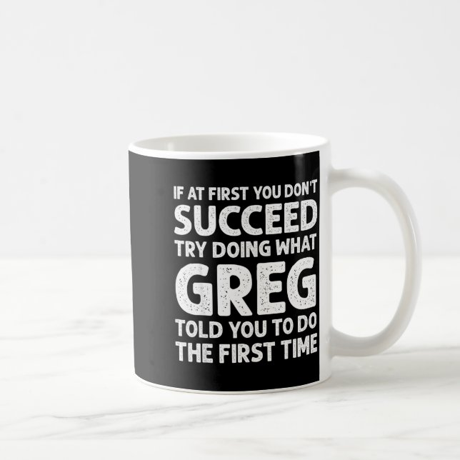 Mug If At First Don't Succeed Try Doing What Greg Told (Droite)
