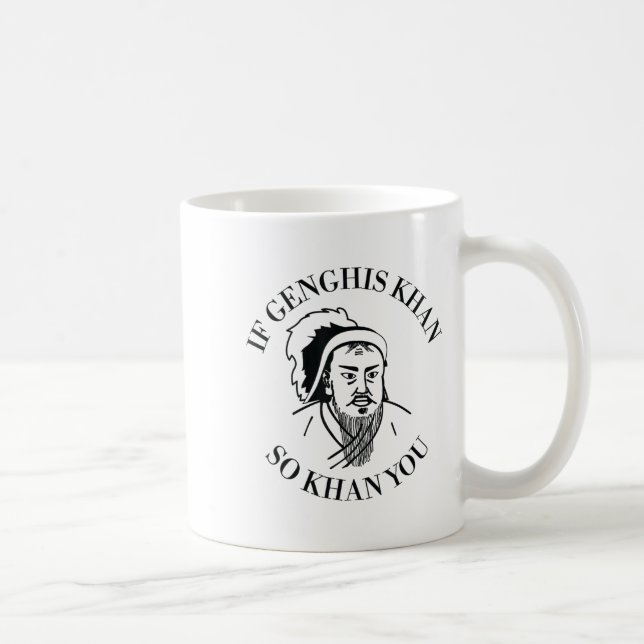 Mug If Genghis Khan So Khan You Funny Motivation  (Droite)