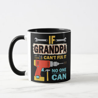 Mug If Grandpa Can't Fix it No One Can Funny Fathers