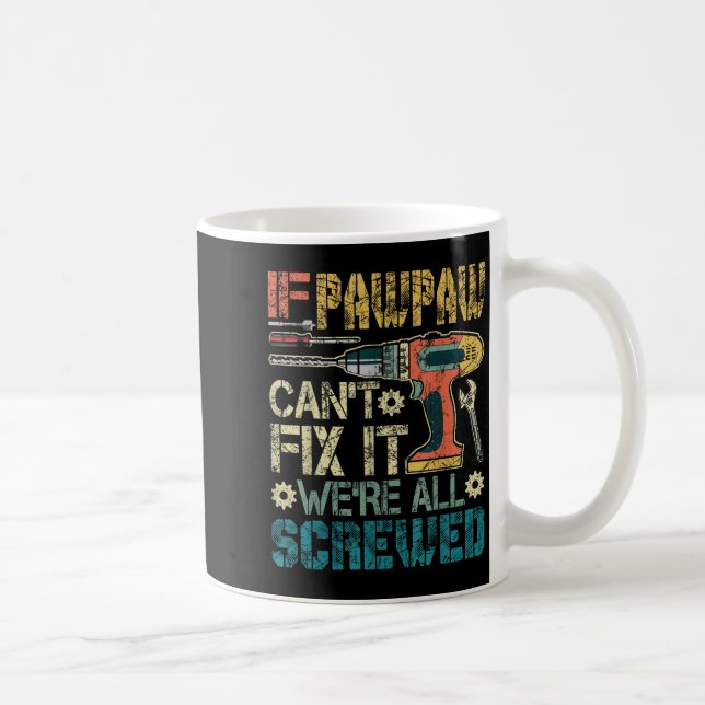 Mug If Pawpaw Can't Fix It We're All Screwed Funny Fat (Droite)
