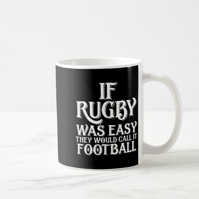 Mug If Rugby Was Easy They Would Call It Football Funn (Droite)