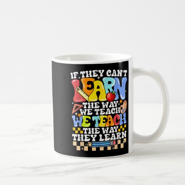 Mug If They Can't Learn The Way We Teach Sped Teacher  (Droite)