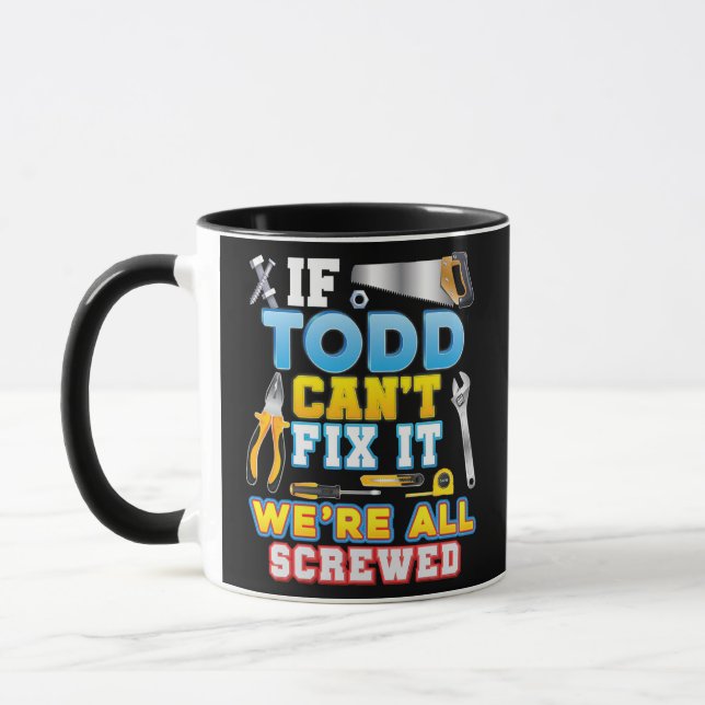 Mug If Todd Can't Fix It We're All Screwed Father Day (Gauche)