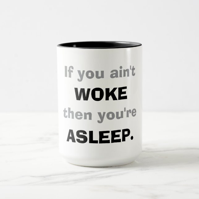Mug "If You Ain't Woke, Then You Are Asleep."  (Centre)