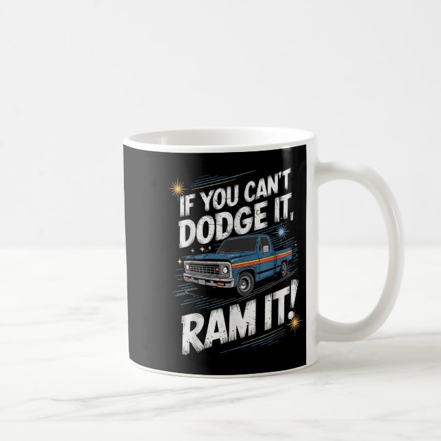 Mug If You Can't Dodge It Ram It Ck Up Truck  (Droite)