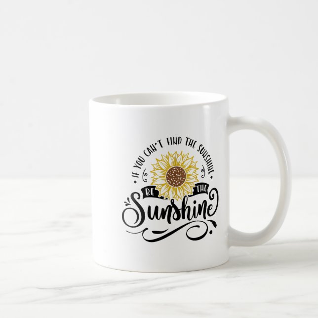 Mug If You Can't Find The Sunshine Be The Sunshine Mot (Droite)