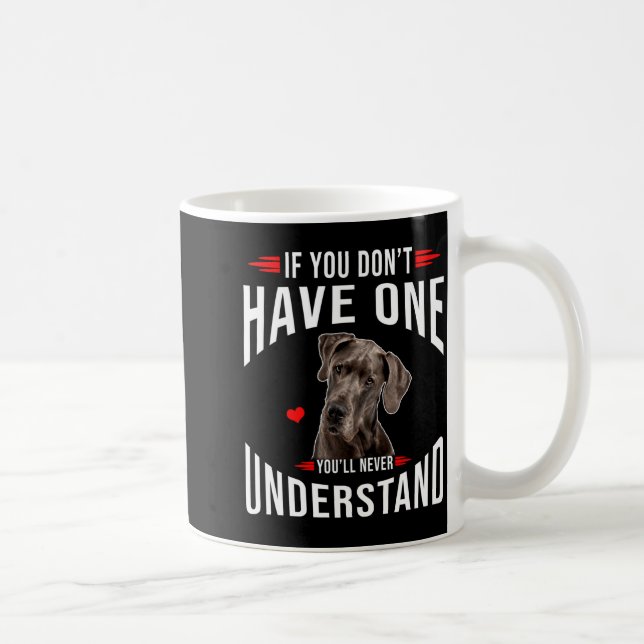 Mug If You Dont Have Great Dane You Never Understand  (Droite)