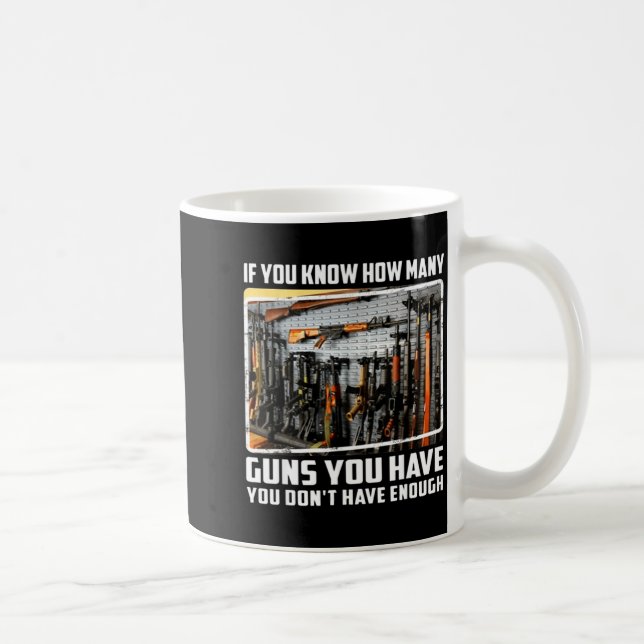 Mug If You Know How Many Guns You Have You Don't Have  (Droite)