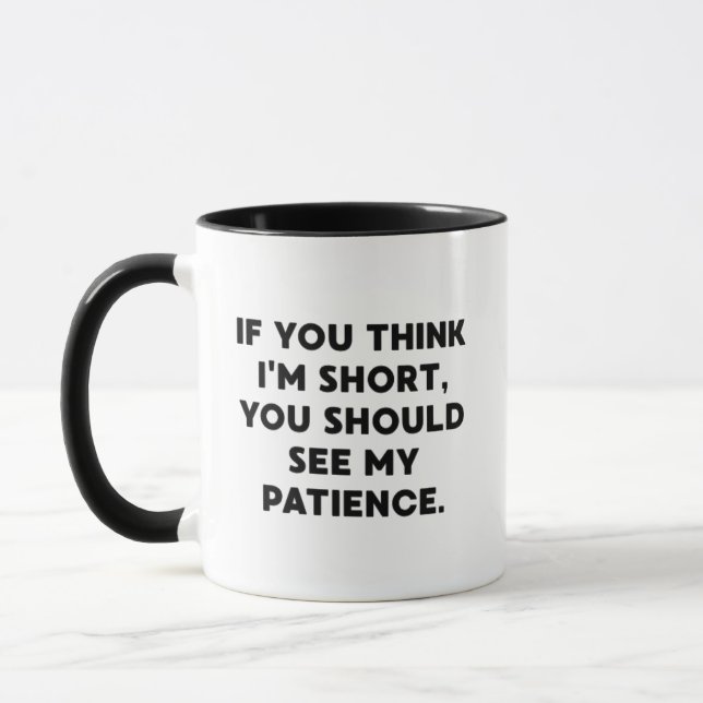 Mug If You Think I’m Short, You Should See My Patience (Gauche)