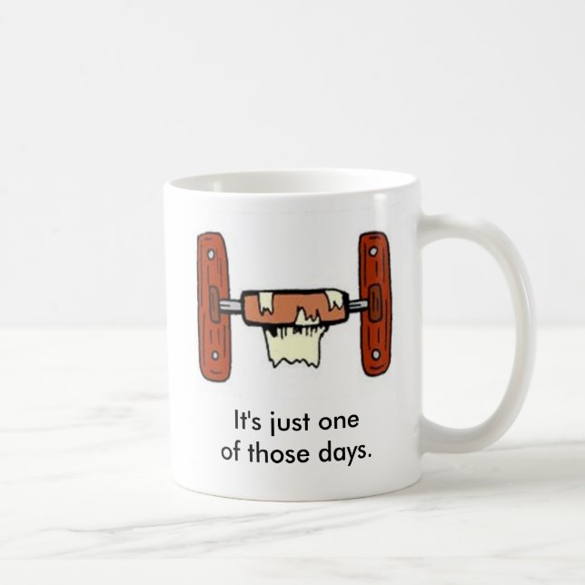 Mug Il est juste un de ces jours (Droite)