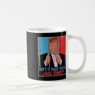 Mug Il est passé votre temps de prison Président Anti 