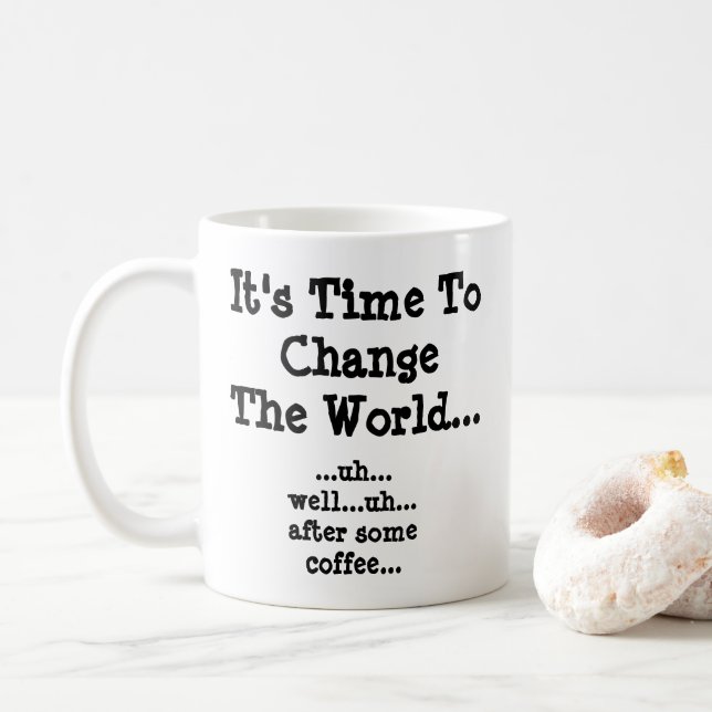Mug Il Est Temps De Changer Le Monde - Après Un Peu De (Avec donut)