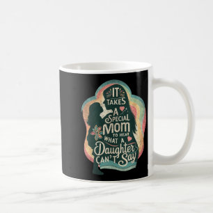 Mug Il faut une mère spéciale pour entendre sa fille a