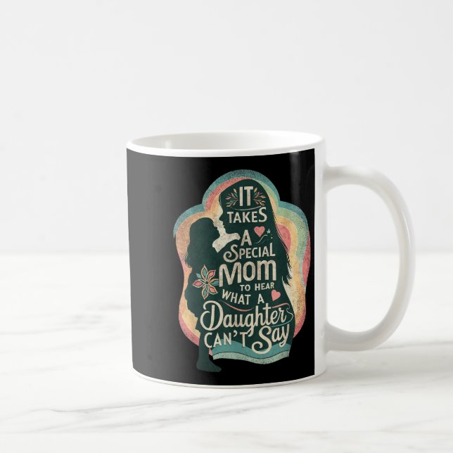 Mug Il faut une mère spéciale pour entendre sa fille a (Droite)