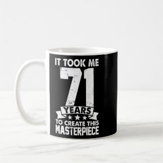 Mug Il M'A Fallu 71 Ans Pour Créer Ce Chef-D'Oeuvre 71