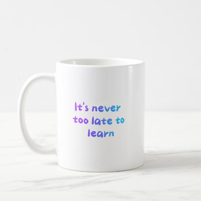 Mug Il n'est jamais trop tard pour apprendre (Gauche)