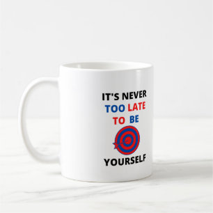 MUG IL N'EST JAMAIS TROP TARD POUR ÊTRE VOTRE MOTIVATI