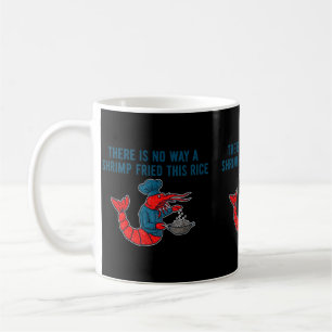 Mug Il n'y a aucun moyen qu'un crevette ait frit ce ri