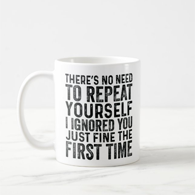 Mug Il n'y a pas besoin de se répéter Je vous ai ignor (Gauche)