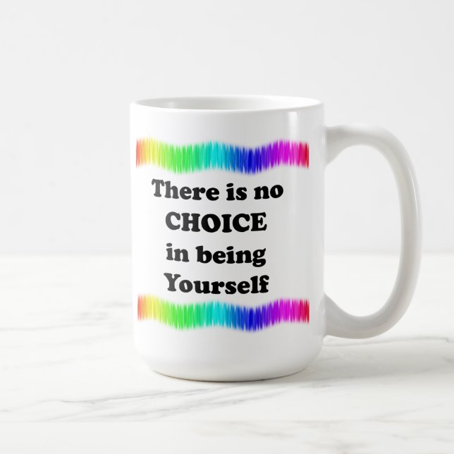 Mug Il n'y a pas de choix en étant soi-même (Droite)
