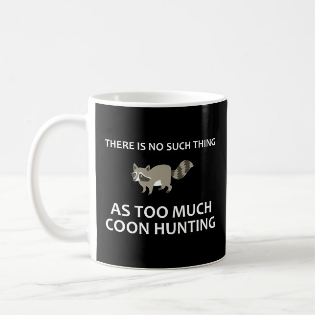 Mug Il N'Y A Rien De Tel Que Trop De Chasse Au Coon (Gauche)