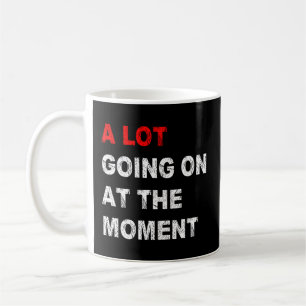 Mug Il Y A Beaucoup De Choses En Ce Moment