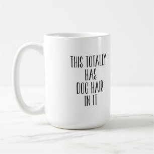 Mug Il Y A Des Cheveux De Chien dedans.