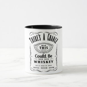 Mug Il y a une chance que ça puisse être Whiskey